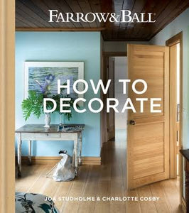 Farrow & Ball How To Decorate by Joa Studholme & Charlotte Cosby